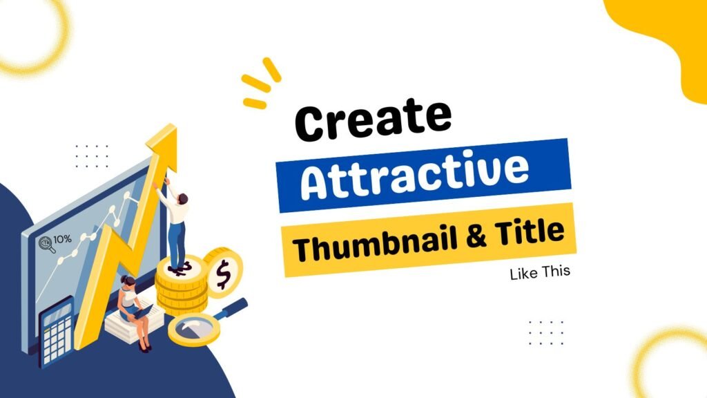 How To Create Eye-Catching Thumbnails And Titles